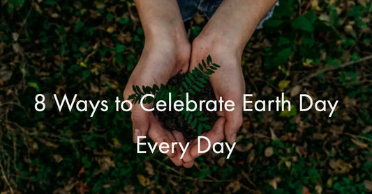 8 Ways to Celebrate Earth Day Every Day