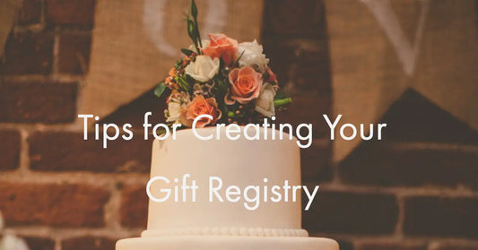 Tips For Creating Your Gift Registry