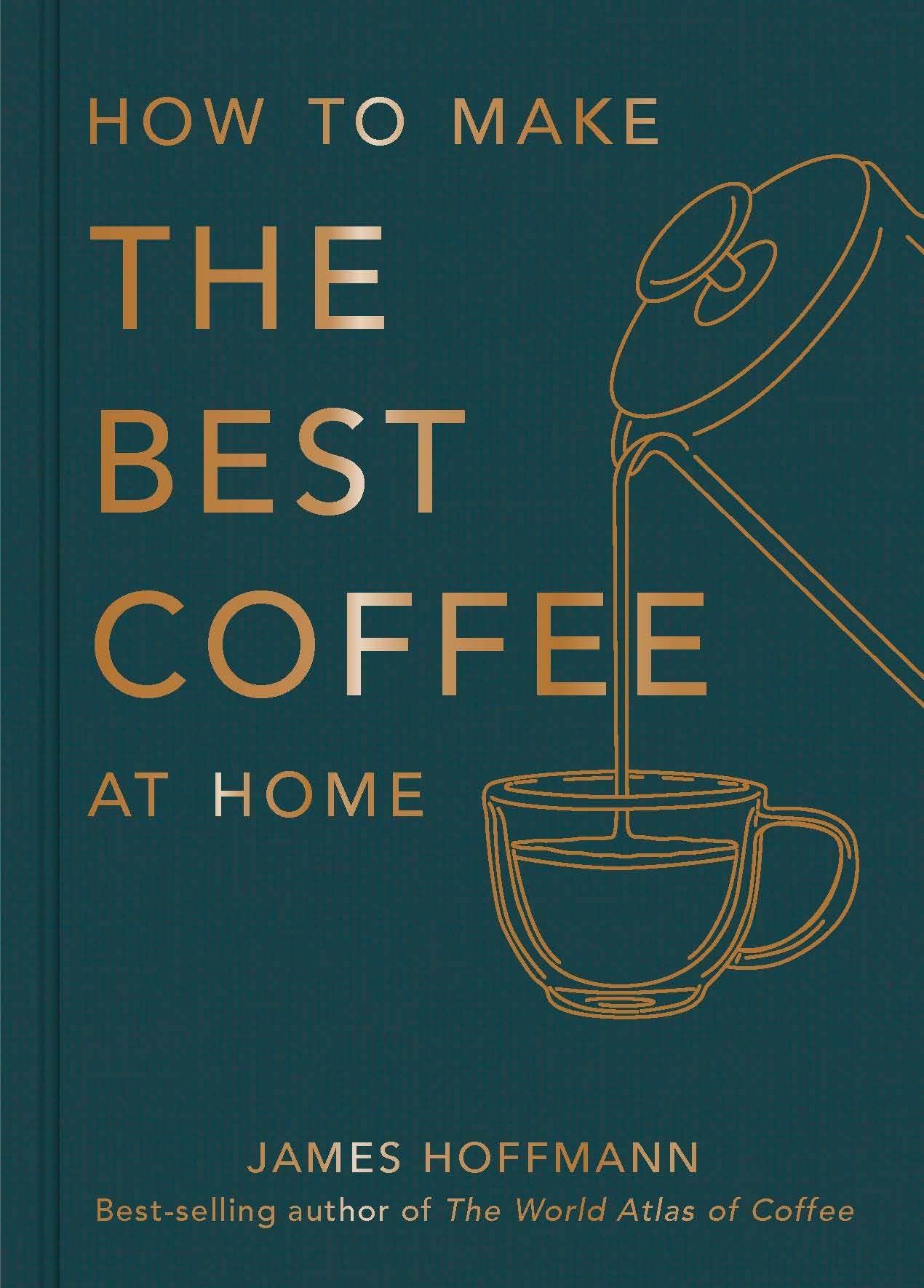 How To Make The Best Coffee At Home: Hardcover
