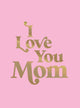 I Love You Mom: Hardcover