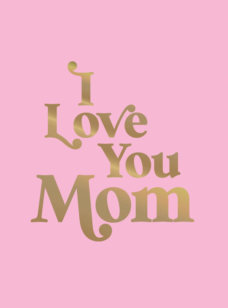 I Love You Mom: Hardcover
