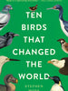 Ten Birds That Changed the World Chronicle Books