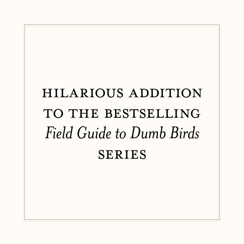 Dumb Birds Field Guide to the Worst Birds Ever Chronicle Books