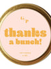 Thanks A Bunch Just Because 4 oz. Candle Tin, [product_price]- Greenhouse Home