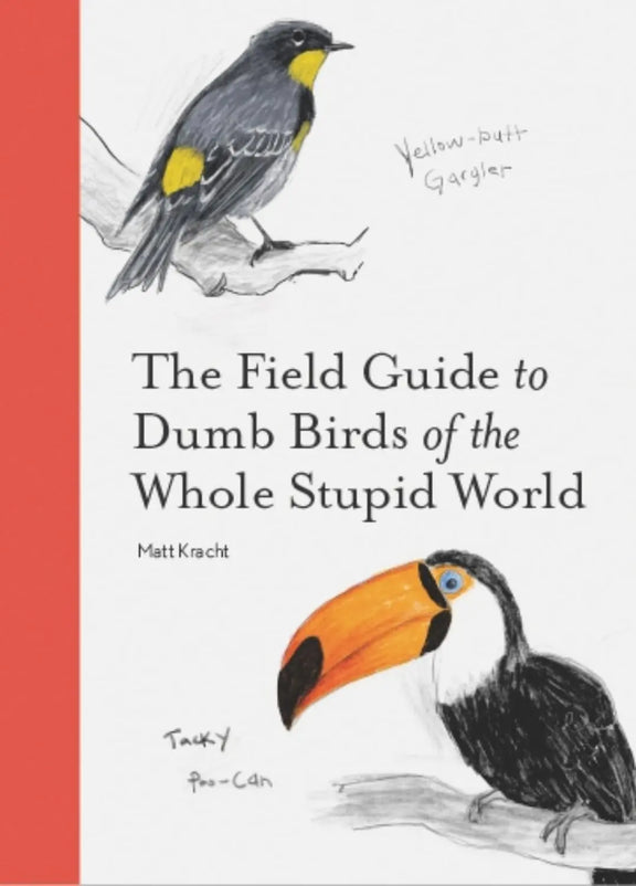 The Field Guide to Dumb Birds of the Whole Stupid World Chronicle Books