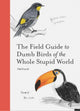 The Field Guide to Dumb Birds of the Whole Stupid World Chronicle Books