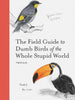 The Field Guide to Dumb Birds of the Whole Stupid World Chronicle Books